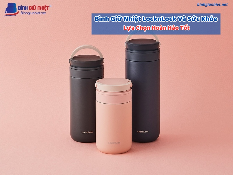 Bình Giữ Nhiệt LocknLock Và Sức Khỏe binhgiunhietnet