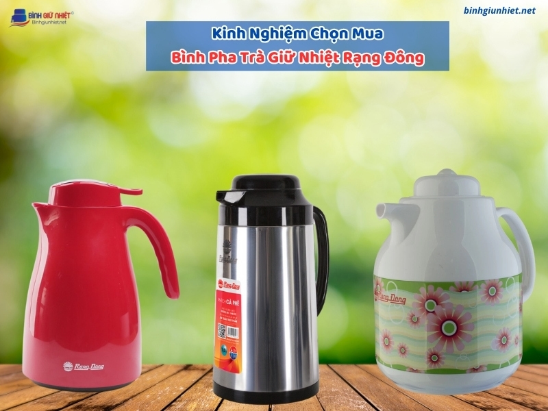 Kinh Nghiệm Chọn Mua Bình Pha Trà Giữ Nhiệt Rạng Đông Chính Hãng 1 Kinh Nghiệm Chọn Mua Bình Pha Trà Giữ Nhiệt Rạng Đông Chính Hãng