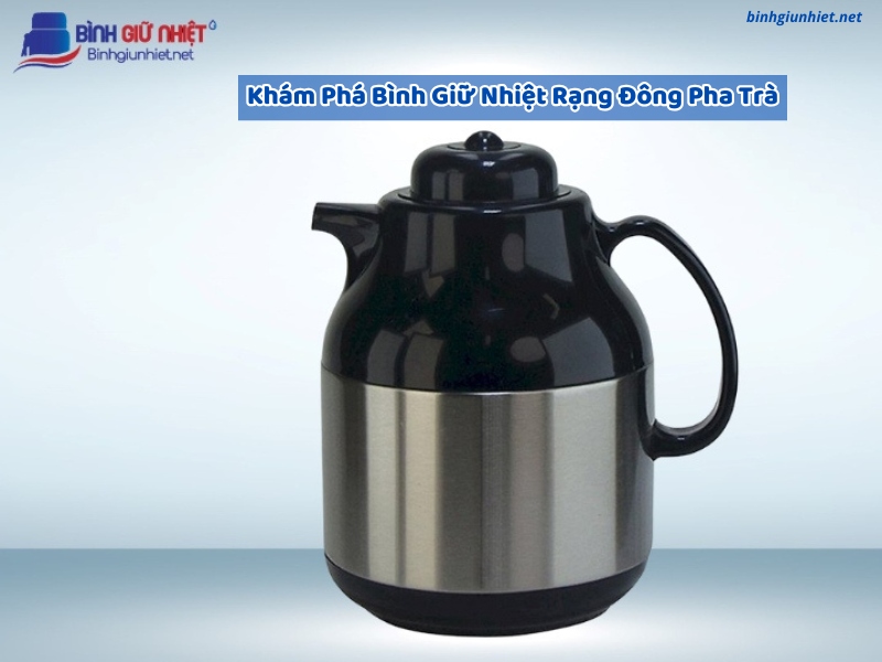 Khám Phá Bình Giữ Nhiệt Rạng Đông Pha Trà