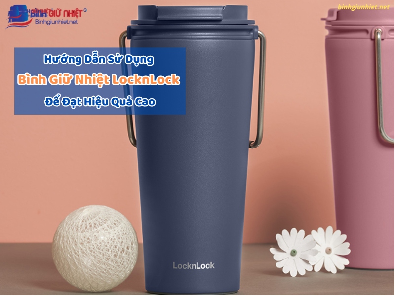 Hướng Dẫn Sử Dụng Bình Giữ Nhiệt LocknLock binhgiunhietnet
