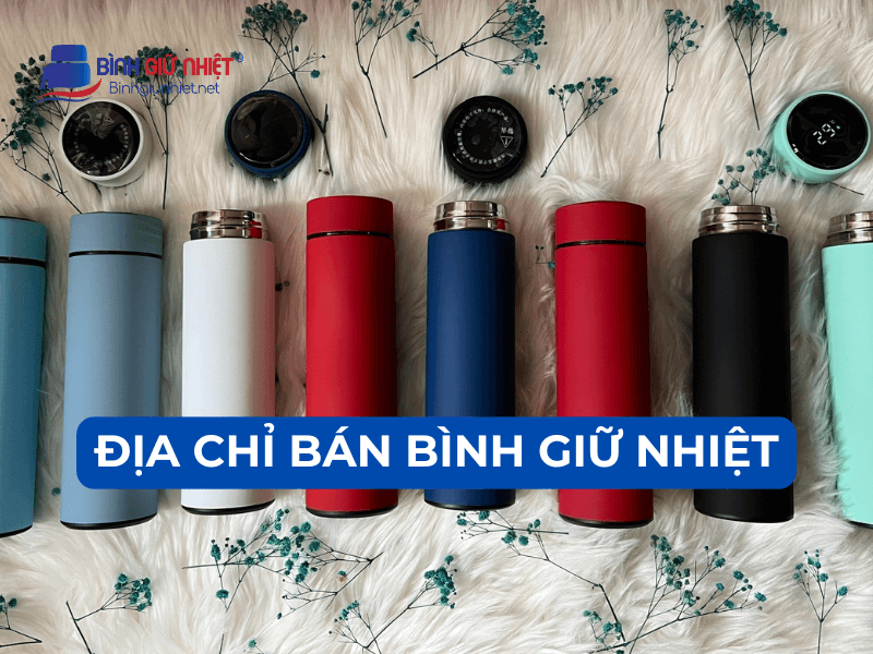 Tổng hợp 10+ địa chỉ bán bình giữ nhiệt uy tín, chất lượng, giá rẻ nhất 1 Tổng hợp 10+ địa chỉ bán bình giữ nhiệt uy tín, chất lượng, giá rẻ nhất