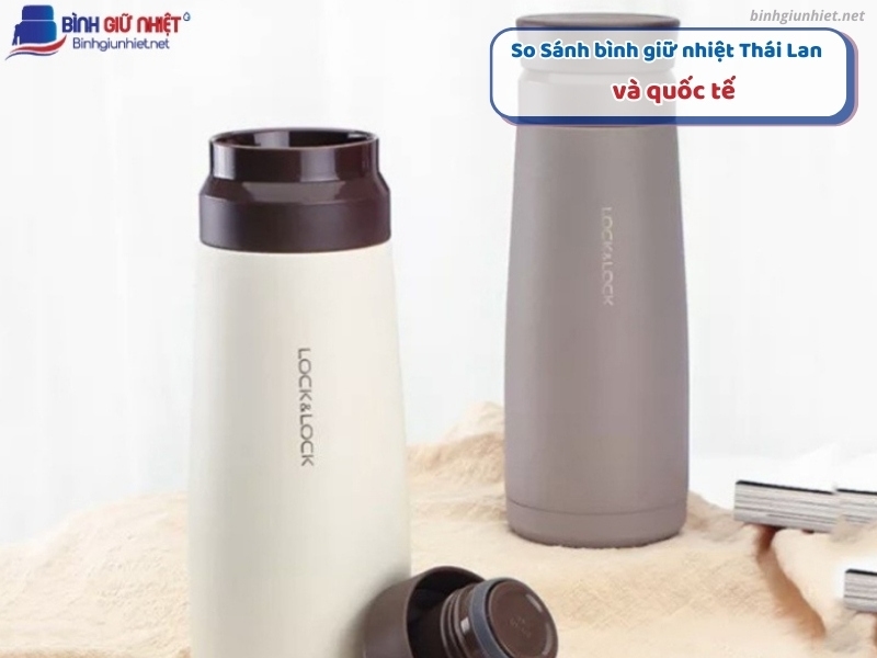 So Sánh bình giữ nhiệt Thái Lan và quốc tế binhgiunhietnet