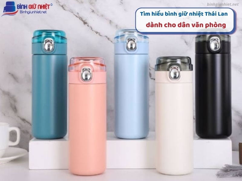 Tìm hiểu về bình giữ nhiệt Thái Lan dành cho dân văn phòng binhgiunhietnet
