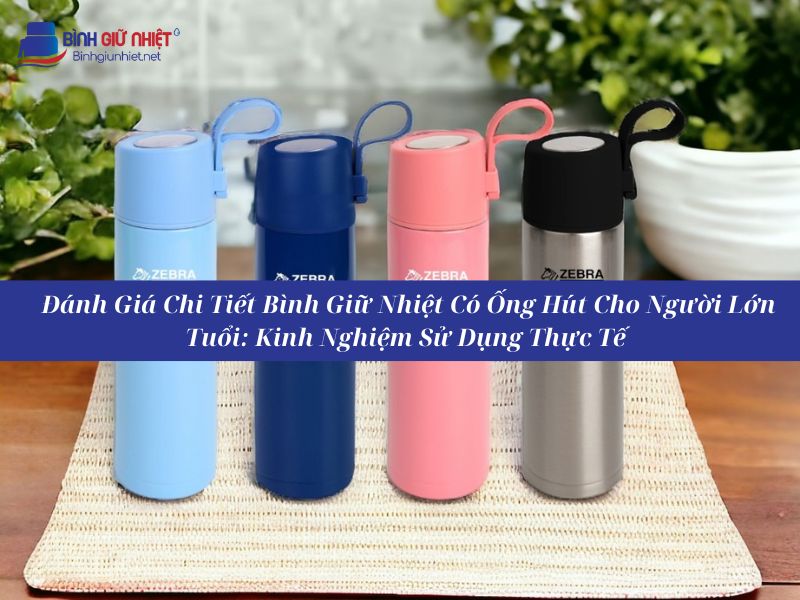 Đánh Giá Chi Tiết Bình Giữ Nhiệt Có Ống Hút Cho Người Lớn Tuổi: An Toàn Hay Không?